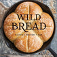 Wild Bread: Sourdough Reinvented Cookbook